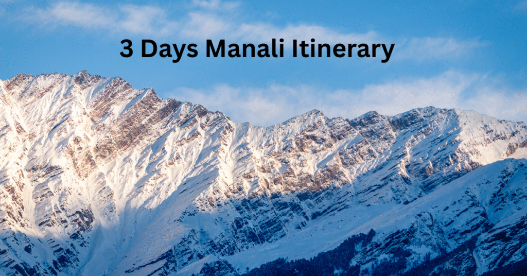 Manali Itinerary