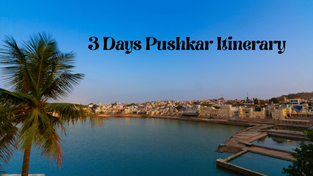 3 Days Pushkar Itinerary: Complete Travel Guide, Route, Budget & Top Sights 3 days pushkar itinerary